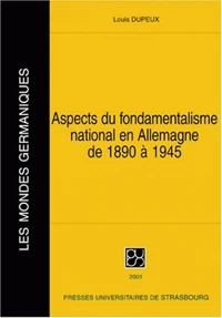 Aspects Du Fondamentalisme National En Allemagne De 1890 A 1945 Et Essais Complementaires