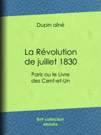 Dupin aîné - La Révolution de juillet 1830 - Paris ou le Livre des Cent-et-Un.