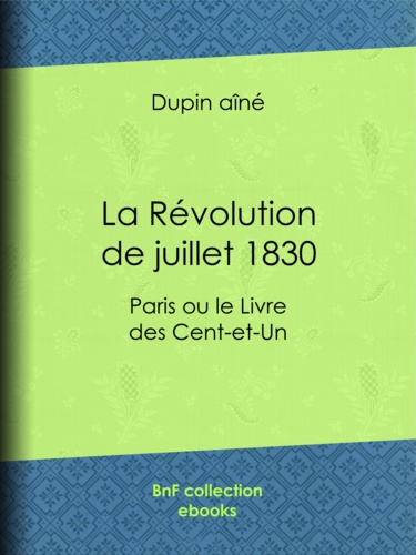 La Révolution de juillet 1830. Paris ou le Livre des Cent-et-Un