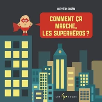 Comment ça marche, les superhéros ?