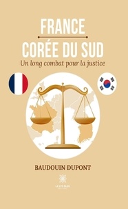 Dupont Baudouin - France-Corée du Sud - Un long combat pour la justice.