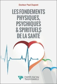 Les fondements physiques, psychiques &amp; spirituels de la santé
