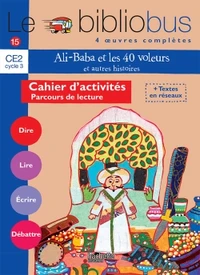 Le Bibliobus n° 15 CE2 Parcours de lecture de 4 oeuvres littéraires : Ali Baba et les quarante voleurs ; Gloups chez les cannibales ; Octave et le cachalot ; Plumette une poule super chouette