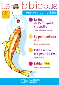 Le Bibliobus n° 16 CE2 Parcours de lecture de 4 oeuvres : La fin de l'effroyable crocodile ; Fables ; Le petit poisson d'or ; Petit-Féroce n'a peur de rien