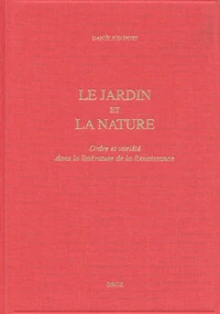 Le Jardin Et La Nature. Ordre Et Variete Dans La Litterature De La Renaissance