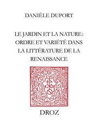 Le Jardin Et La Nature. Ordre Et Variete Dans La Litterature De La Renaissance
