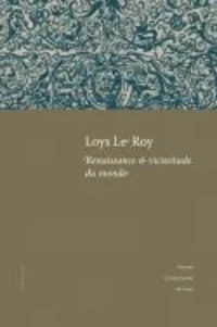 Loys Le Roy, renaissance & vicissitude du monde