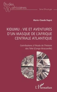 Kidumu : vie et aventures d’un masque de l’Afrique centrale atlantique