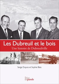 Les dubreuil et le bois. une histoire de dubreuilville