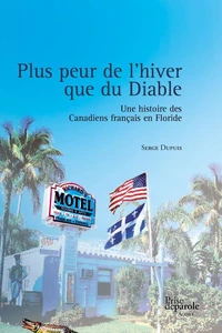 Plus peur de l'hiver que du Diable: Une histoire des Canadiens français en Floride