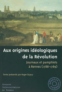 Aux Origines Ideologiques De La Revolution : Journaux Et Pamphlets A Rennes 1788-1789