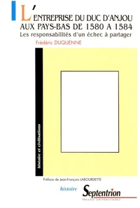 L'entreprise du Duc d'Anjou aux Pays-Bas de 1580 à 1584.