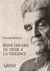 René Girard, du désir à la violence