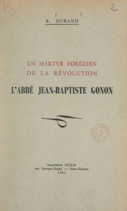 Un martyr forézien de la Révolution : l'abbé Jean-Baptiste Gonon