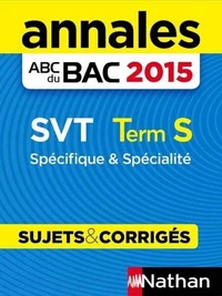 Annales ABC du BAC 2015 Sciences et Vie de la Terre Term S - Spécifique & Spécialité