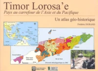 Timor Lorosa'E, Pays Au Carrefour De L'Asie Et Du Pacifique. Un Atlas Geo-Historique