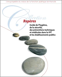 Guide de l'hygiène, de la sécurité, des préventions techniques et médicales dans la fonction publique territoriale et les établissements publics