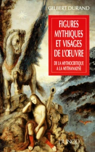 Figures Mythiques Et Visages De L'Oeuvre. De La Mythocritique A La Mythanalyse