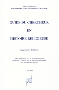 Guide Du Chercheur En Histoire Religieuse. Departement Du Rhone, Lyon 1993