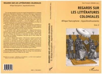 REGARDS SUR LES LITTERATURES COLONIALES. Tome 2, Afrique francophone, approfondissements