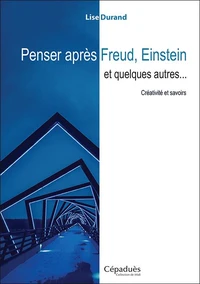 Penser après Freud, Einstein et quelques autres…