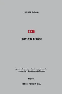1336 (parole de Fralibs) à partir d'interviews réalisées avec les ouvriers en mai 2015 dans l'usine de Géménos