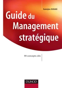 Guide du management stratégique. 99 concepts clés