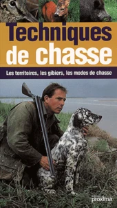 Techniques De Chasse. Les Territoires, Les Gibiers, Les Modes De Chasse