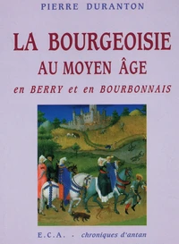 La bourgeoisie au Moyen Age en Berry et en Bourbonnais