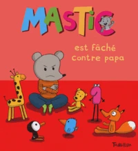 Mastic est fâché contre papa