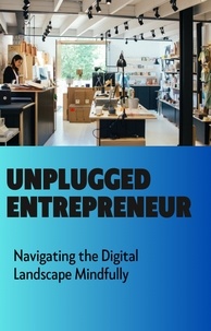  Durgaprasad - Unplugged Entrepreneur: Navigating the Digital Landscape Mindfully - Unplugged Entrepreneur, #1.