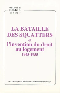 La bataille des squatters et l'invention du droit au logement 1945-1955