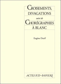 Croisements, divagations. suivi de Chorégraphies à blanc
