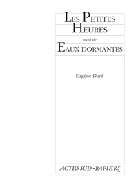 Les petites heures suivi de Eaux dormantes