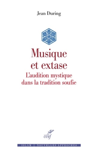 MUSIQUE ET EXTASE - L'AUDITION MYSTIQUE DANS LA TRADITION SOUFIE