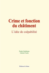 Durkheim Emile et Tarde Gabriel - Crime et fonction du châtiment - l’idée de culpabilité.