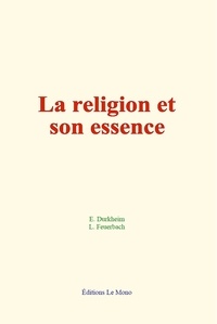 Durkheim Emile et Feuerbach Ludwig - La religion et son essence.