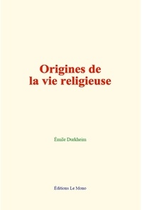 Durkheim Emile - Origines de la vie religieuse.