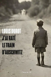 J'ai raté le train  d'Auschwitz
