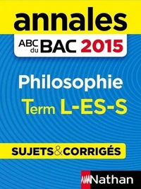 Annales ABC du BAC 2015 Philosophie Term L-ES-S - Sujets &amp; corrigés