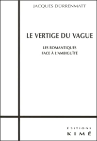 Le Vertige Du Vague. Les Romantiques Face A L'Ambiguite