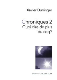 Chroniques 2. Quoi Dire De Plus Du Coq ?