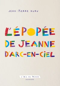 L'épopée de Jeanne d'Arc-en-ciel
