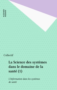  Duru - La Science des systèmes dans le domaine de la santé  Tome 1 - L'Information dans les systèmes de santé.