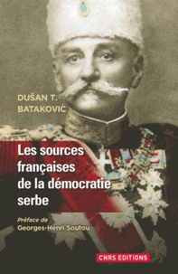 Dusan Batakovic - Les sources française de la Démocratie serbe (1804-1914).