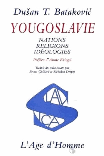 Dusan Batakovic - Yougoslavie - Nations, réligions, idéologies.