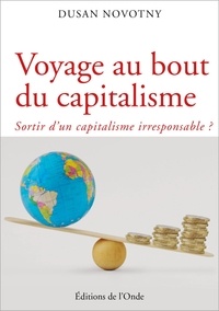 Dusan Novotny - Voyage au bout du capitalisme - Sortir d'un capitalisme irresponsable ?.