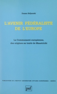 Dusan Sidjanski et  Institut universitaire d'étude - L'avenir fédéraliste de l'Europe - La Communauté européenne, des origines au Traité de Maastricht.
