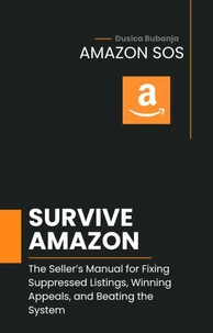 Amazon SOS: Survive Amazon: The Seller’s Manual for Fixing Suppressed Listings, Winning Appeals, and Beating the System