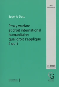 Proxy warfare et droit international humanitaire : quel droit s´applique à qui ?